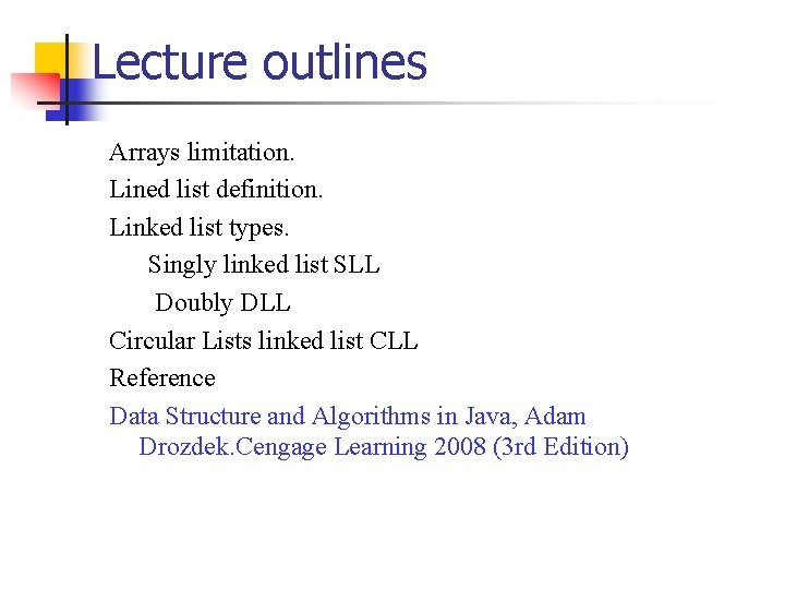 Lecture outlines Arrays limitation. Lined list definition. Linked list types. Singly linked list SLL