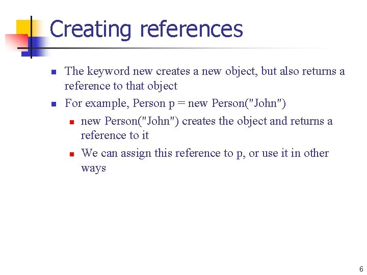Creating references n n The keyword new creates a new object, but also returns