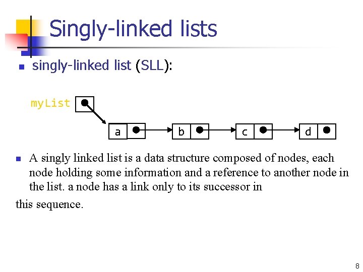 Singly-linked lists n singly-linked list (SLL): my. List a b c d A singly