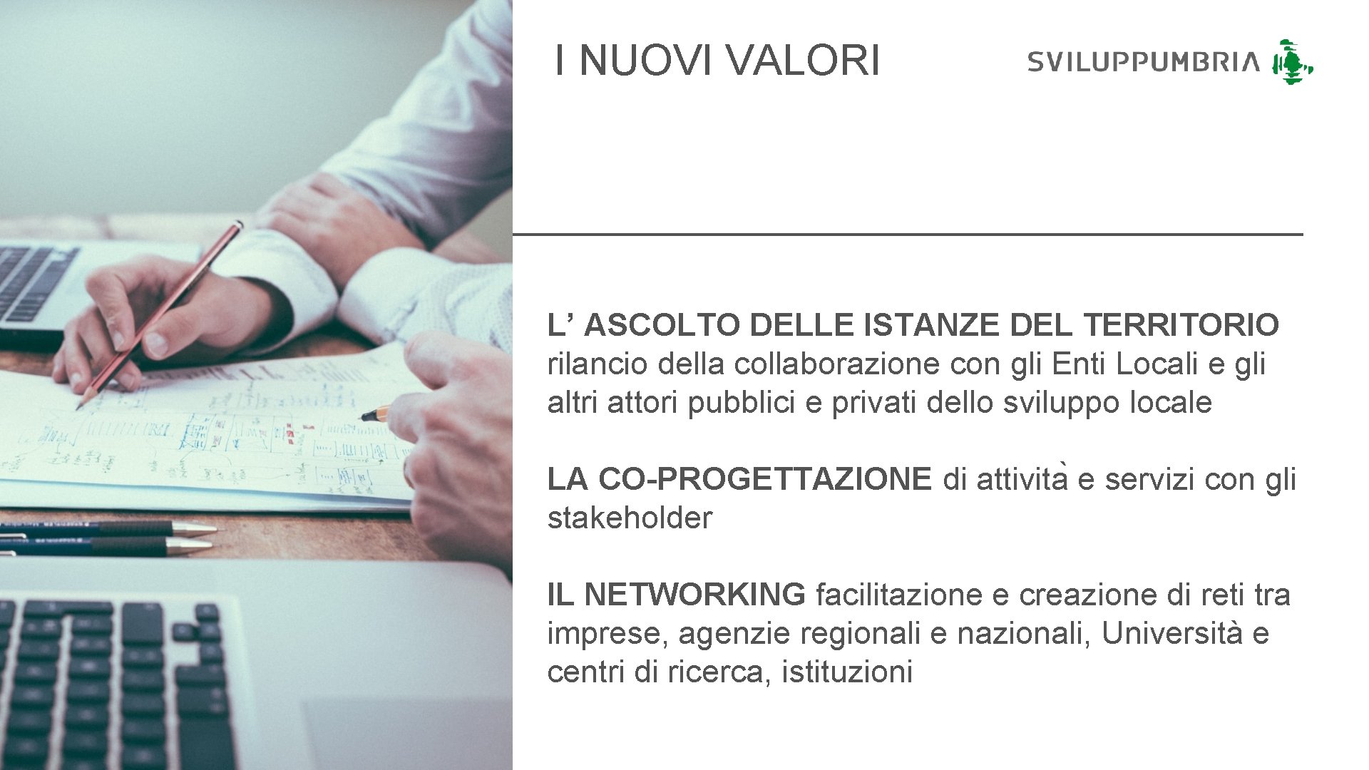 I NUOVI VALORI L’ ASCOLTO DELLE ISTANZE DEL TERRITORIO rilancio della collaborazione con gli