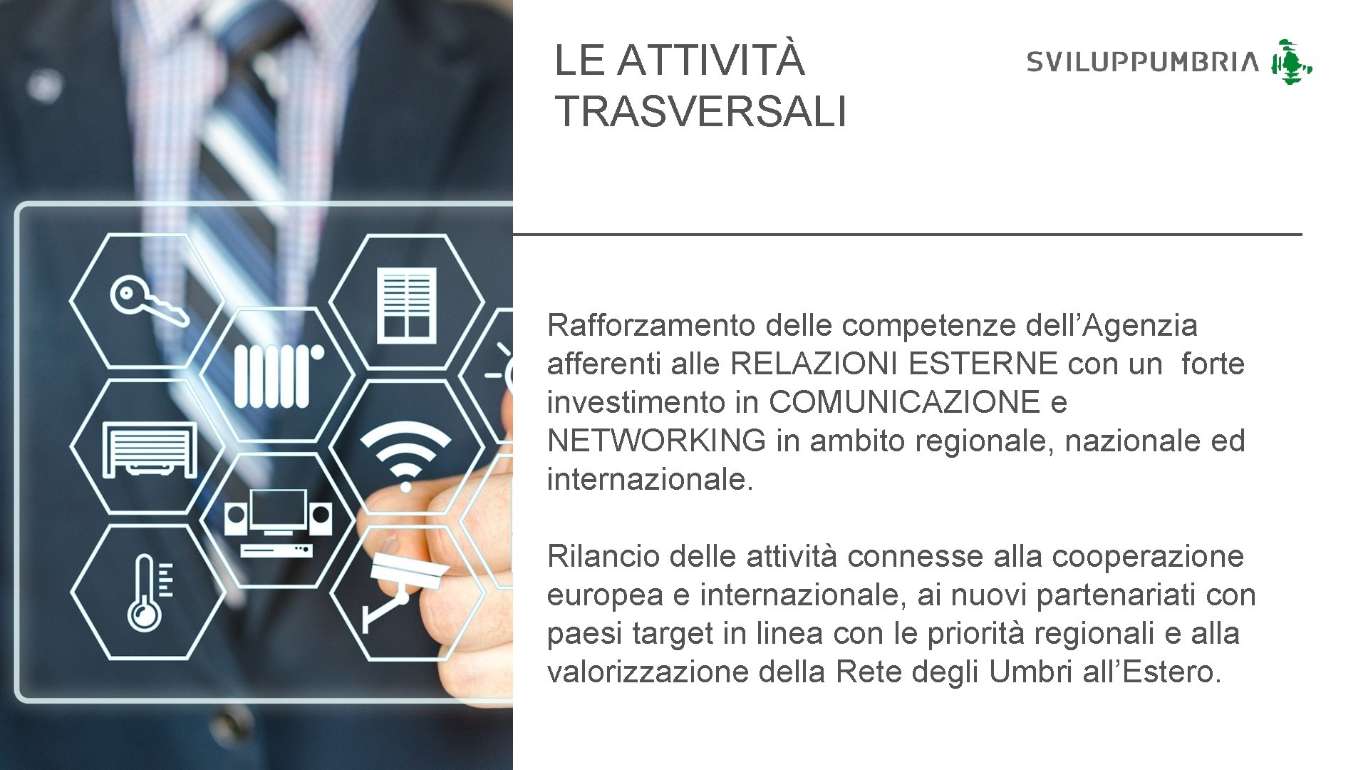 LE ATTIVITÀ TRASVERSALI Rafforzamento delle competenze dell’Agenzia afferenti alle RELAZIONI ESTERNE con un forte