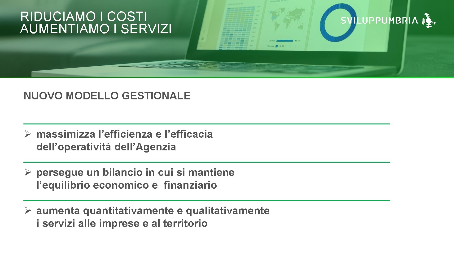 RIDUCIAMO I COSTI AUMENTIAMO I SERVIZI NUOVO MODELLO GESTIONALE Ø massimizza l’efficienza e l’efficacia