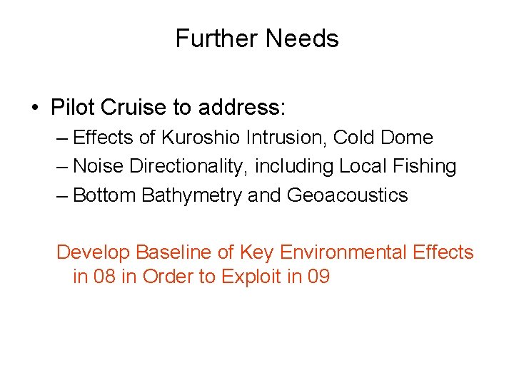 Further Needs • Pilot Cruise to address: – Effects of Kuroshio Intrusion, Cold Dome