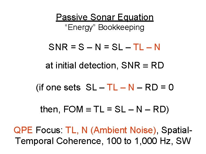 Passive Sonar Equation “Energy” Bookkeeping SNR = S – N = SL – TL