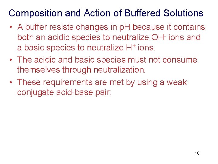 Composition and Action of Buffered Solutions • A buffer resists changes in p. H