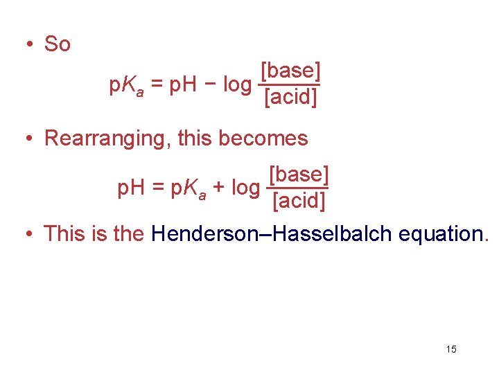 • So [base] p. Ka = p. H − log [acid] • Rearranging,