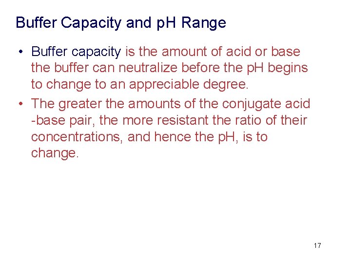 Buffer Capacity and p. H Range • Buffer capacity is the amount of acid