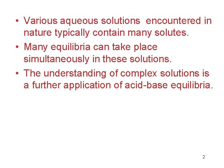  • Various aqueous solutions encountered in nature typically contain many solutes. • Many
