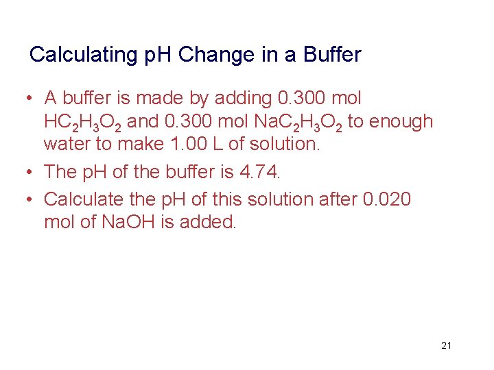 Calculating p. H Change in a Buffer • A buffer is made by adding