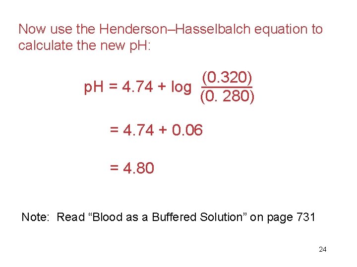 Now use the Henderson–Hasselbalch equation to calculate the new p. H: (0. 320) p.