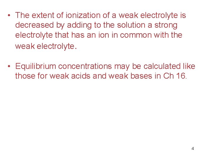  • The extent of ionization of a weak electrolyte is decreased by adding