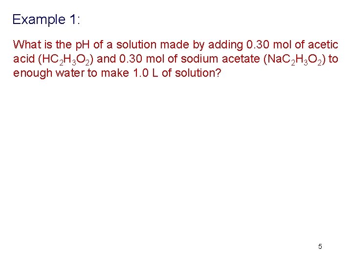 Example 1: What is the p. H of a solution made by adding 0.
