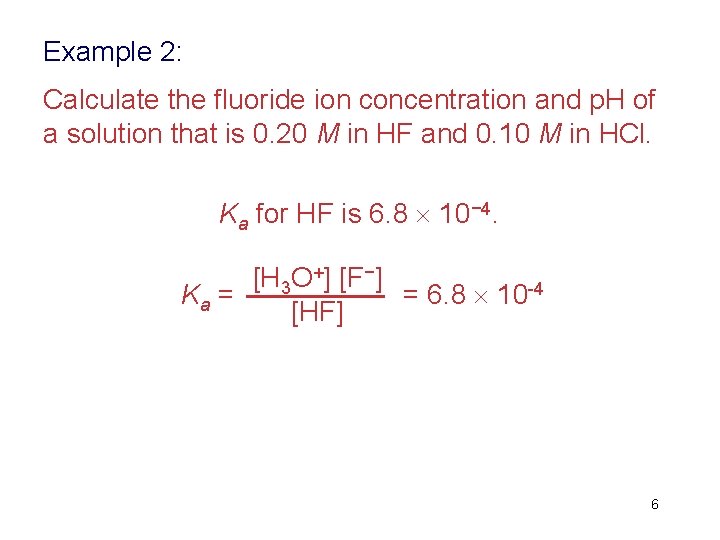 Example 2: Calculate the fluoride ion concentration and p. H of a solution that