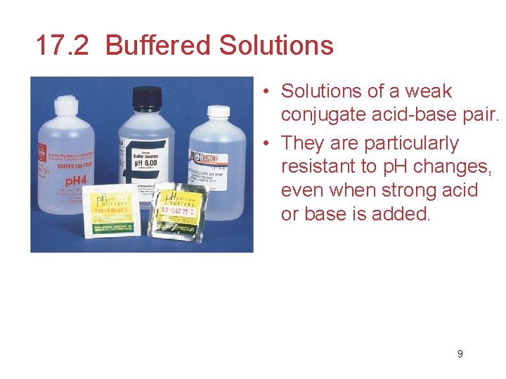 17. 2 Buffered Solutions • Solutions of a weak conjugate acid-base pair. • They