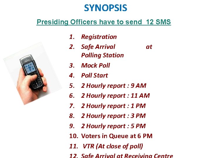 SYNOPSIS Presiding Officers have to send 12 SMS 1. Registration 2. Safe Arrival at