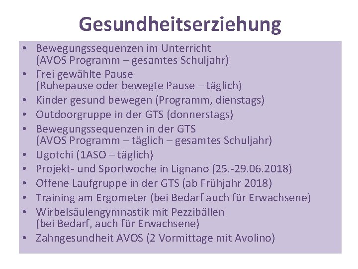 Gesundheitserziehung • Bewegungssequenzen im Unterricht (AVOS Programm – gesamtes Schuljahr) • Frei gewählte Pause