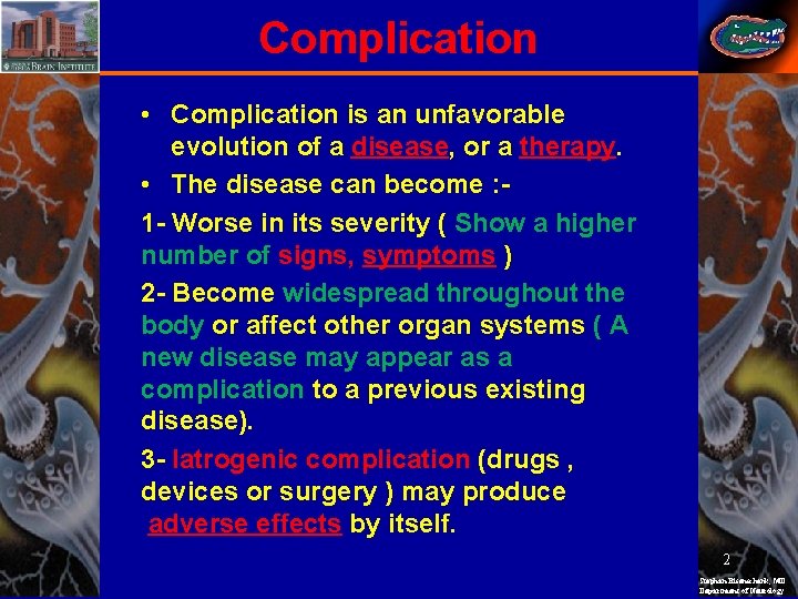 Complication • Complication is an unfavorable evolution of a disease, or a therapy. •