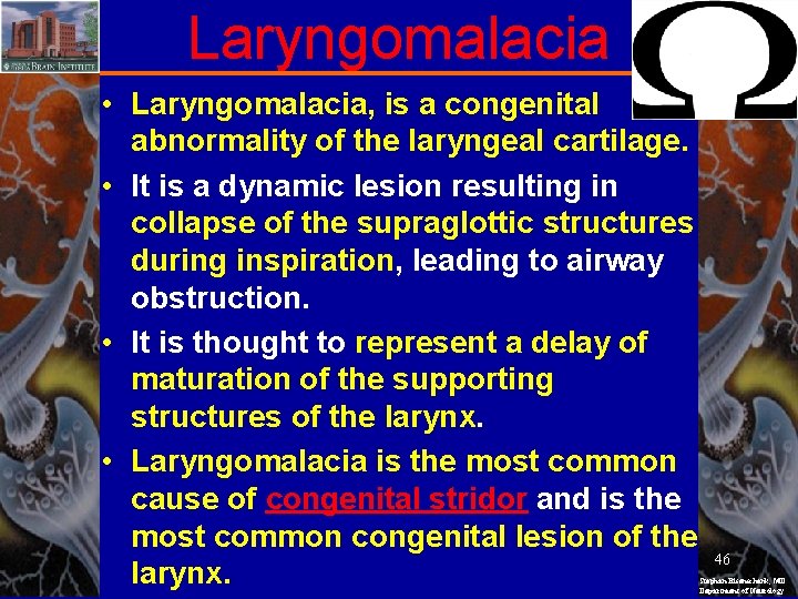 Laryngomalacia • Laryngomalacia, is a congenital abnormality of the laryngeal cartilage. • It is