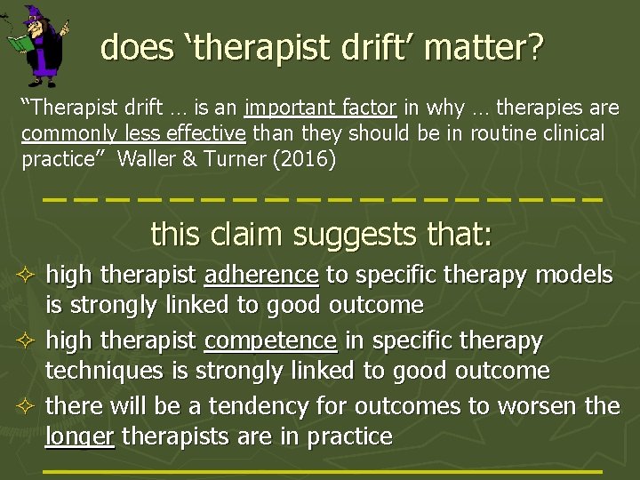 does ‘therapist drift’ matter? “Therapist drift … is an important factor in why …
