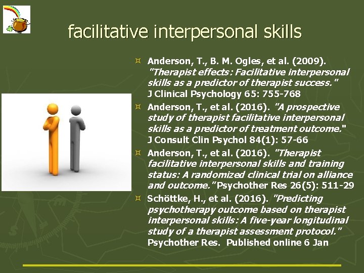 facilitative interpersonal skills Anderson, T. , B. M. Ogles, et al. (2009). "Therapist effects: