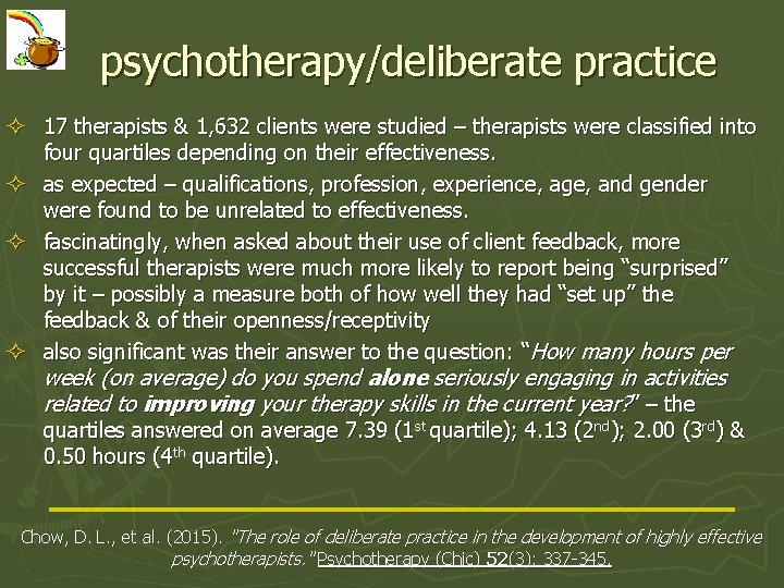 psychotherapy/deliberate practice ² 17 therapists & 1, 632 clients were studied – therapists were