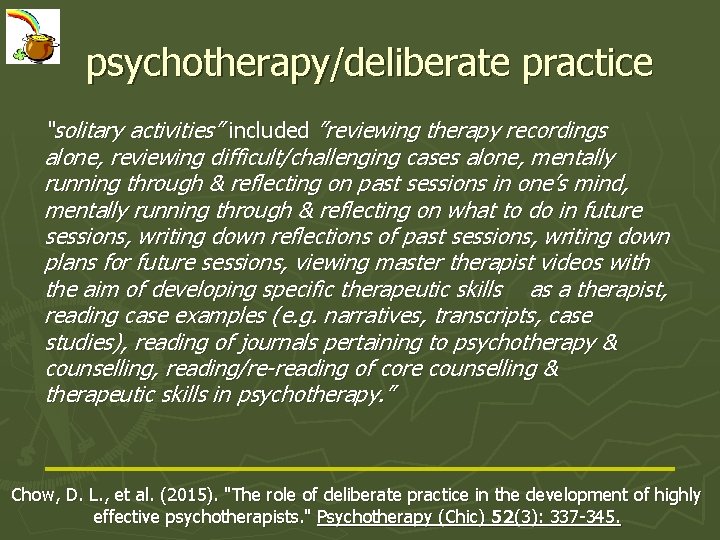 psychotherapy/deliberate practice “solitary activities” included ”reviewing therapy recordings alone, reviewing difficult/challenging cases alone, mentally