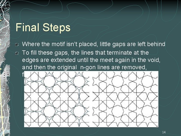 Final Steps Where the motif isn’t placed, little gaps are left behind To fill