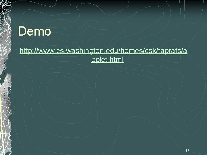 Demo http: //www. cs. washington. edu/homes/csk/taprats/a pplet. html 18 