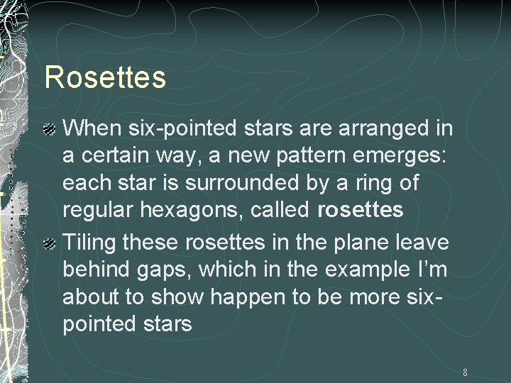 Rosettes When six-pointed stars are arranged in a certain way, a new pattern emerges:
