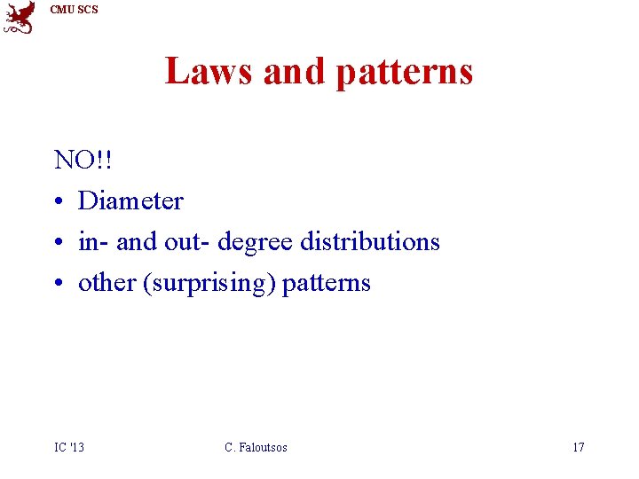 CMU SCS Laws and patterns NO!! • Diameter • in- and out- degree distributions