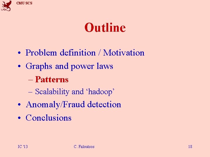 CMU SCS Outline • Problem definition / Motivation • Graphs and power laws –