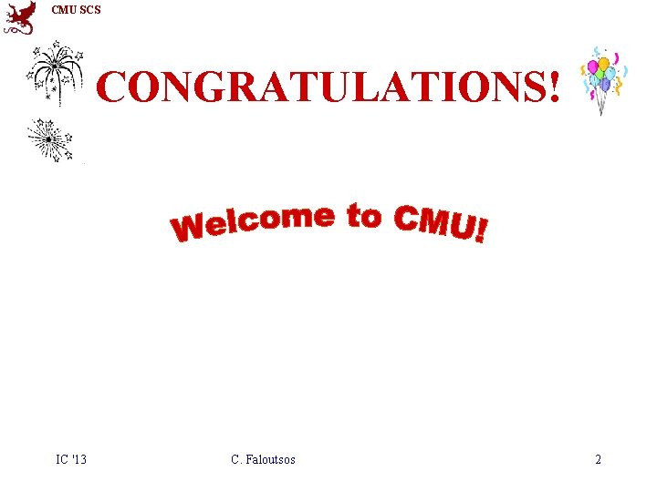 CMU SCS CONGRATULATIONS! IC '13 C. Faloutsos 2 