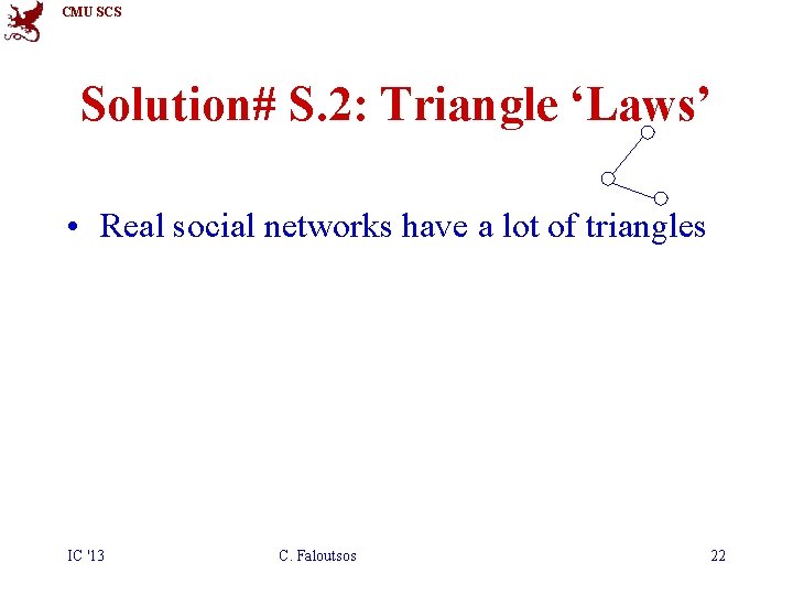 CMU SCS Solution# S. 2: Triangle ‘Laws’ • Real social networks have a lot