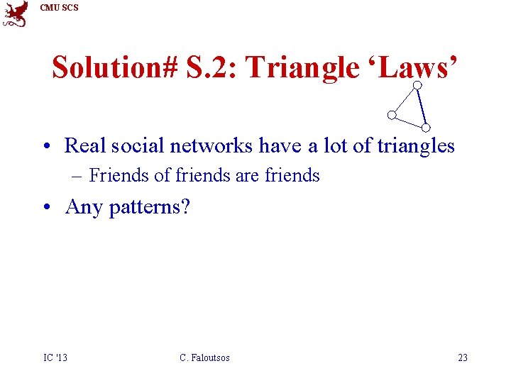 CMU SCS Solution# S. 2: Triangle ‘Laws’ • Real social networks have a lot