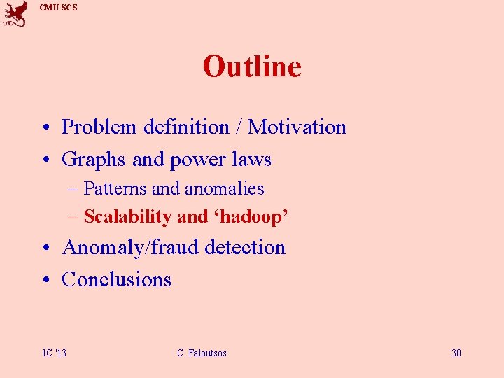 CMU SCS Outline • Problem definition / Motivation • Graphs and power laws –