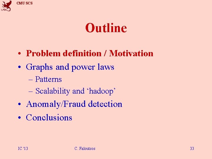 CMU SCS Outline • Problem definition / Motivation • Graphs and power laws –