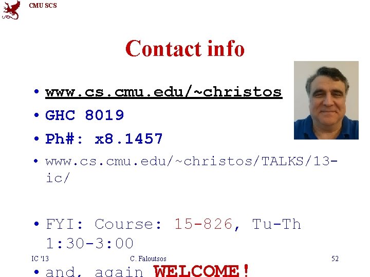 CMU SCS Contact info • www. cs. cmu. edu/~christos • GHC 8019 • Ph#: