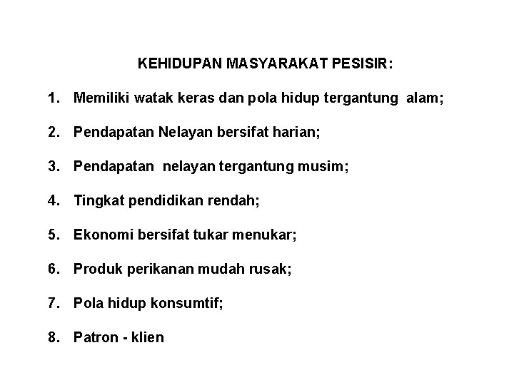 KEHIDUPAN MASYARAKAT PESISIR: 1. Memiliki watak keras dan pola hidup tergantung alam; 2. Pendapatan