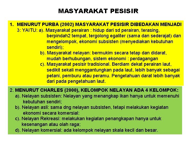 MASYARAKAT PESISIR 1. MENURUT PURBA (2002) MASYARAKAT PESISIR DIBEDAKAN MENJADI 3: YAITU: a). Masyarakat