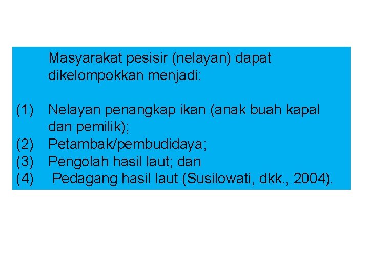 Masyarakat pesisir (nelayan) dapat dikelompokkan menjadi: (1) Nelayan penangkap ikan (anak buah kapal dan