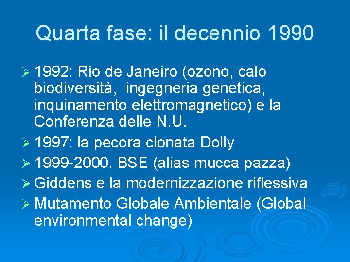 Quarta fase: il decennio 1990 Ø 1992: Rio de Janeiro (ozono, calo biodiversità, ingegneria Quarta fase: il decennio 1990 Ø 1992: Rio de Janeiro (ozono, calo biodiversità, ingegneria