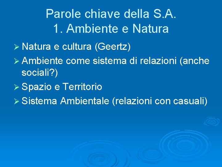 Parole chiave della S. A. 1. Ambiente e Natura Ø Natura e cultura (Geertz) Parole chiave della S. A. 1. Ambiente e Natura Ø Natura e cultura (Geertz)