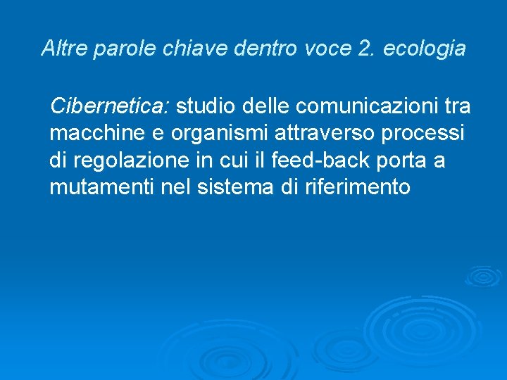 Altre parole chiave dentro voce 2. ecologia Cibernetica: studio delle comunicazioni tra macchine e Altre parole chiave dentro voce 2. ecologia Cibernetica: studio delle comunicazioni tra macchine e