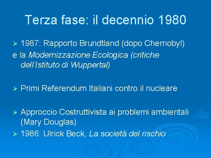Terza fase: il decennio 1980 1987: Rapporto Brundtland (dopo Chernobyl) e la Modernizzazione Ecologica Terza fase: il decennio 1980 1987: Rapporto Brundtland (dopo Chernobyl) e la Modernizzazione Ecologica