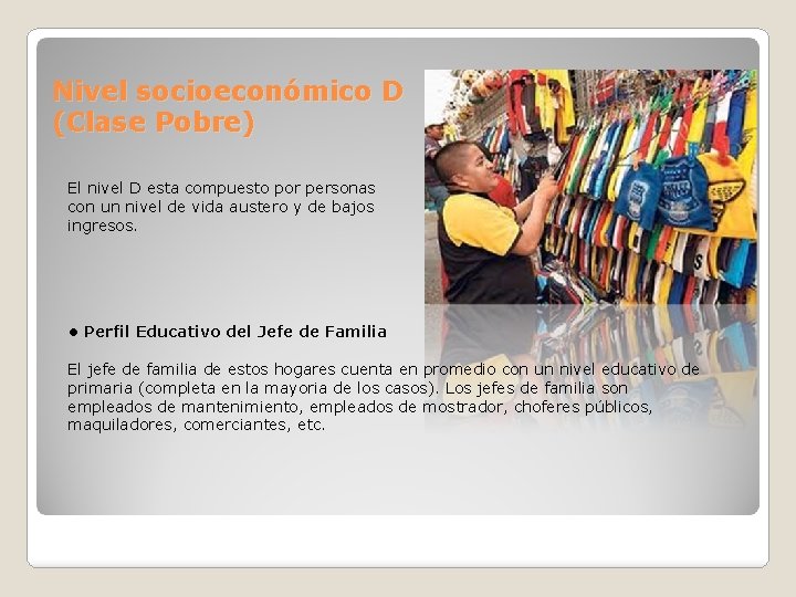 Nivel socioeconómico D (Clase Pobre) El nivel D esta compuesto por personas con un