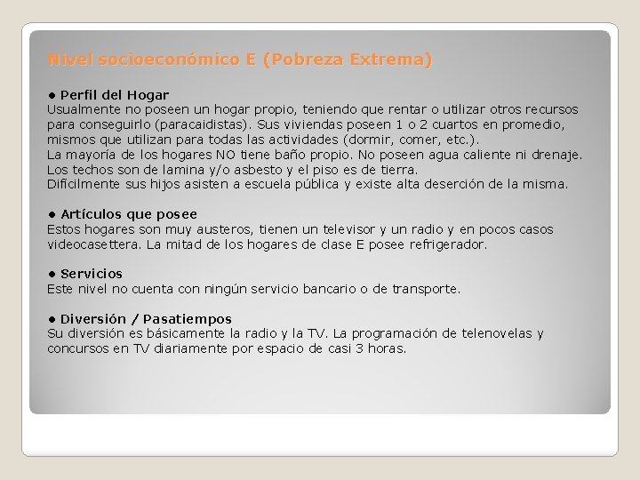 Nivel socioeconómico E (Pobreza Extrema) • Perfil del Hogar Usualmente no poseen un hogar