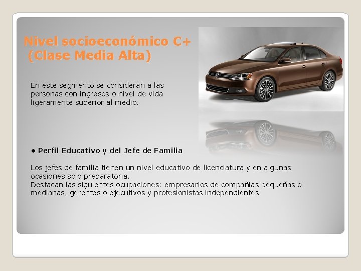 Nivel socioeconómico C+ (Clase Media Alta) En este segmento se consideran a las personas