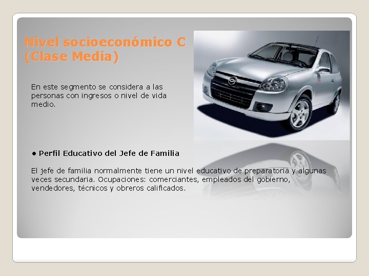 Nivel socioeconómico C (Clase Media) En este segmento se considera a las personas con