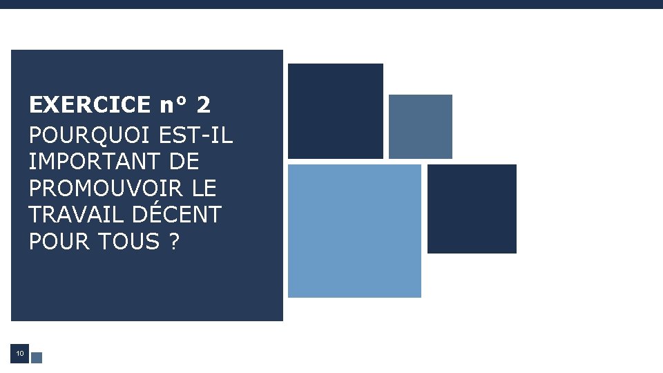 EXERCICE n° 2 POURQUOI EST-IL IMPORTANT DE PROMOUVOIR LE TRAVAIL DÉCENT POUR TOUS ?