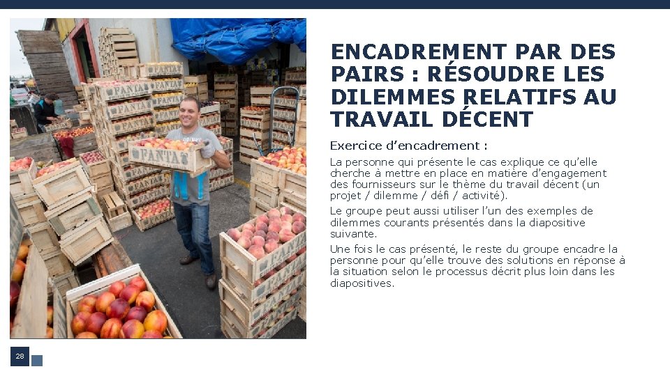 ENCADREMENT PAR DES PAIRS : RÉSOUDRE LES DILEMMES RELATIFS AU TRAVAIL DÉCENT Exercice d’encadrement ENCADREMENT PAR DES PAIRS : RÉSOUDRE LES DILEMMES RELATIFS AU TRAVAIL DÉCENT Exercice d’encadrement